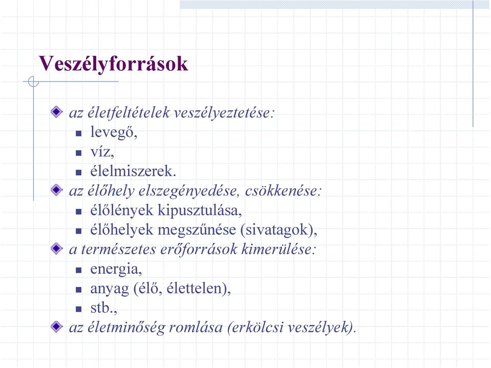 az élőhely elszegényedése, csökkenése: élőlények kipusztulása, élőhelyek