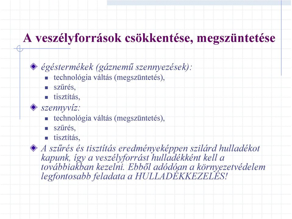 A szűrés és tisztítás eredményeképpen szilárd hulladékot kapunk, így a veszélyforrást hulladékként