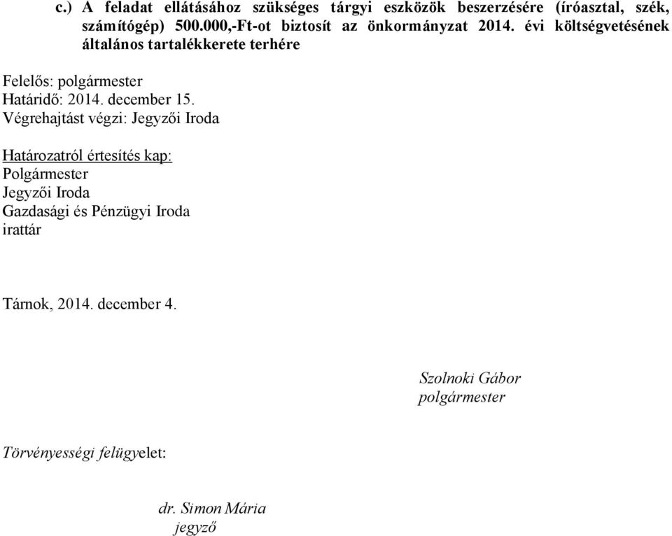 évi költségvetésének általános tartalékkerete terhére Felelős: polgármester Határidő: 2014. december 15.