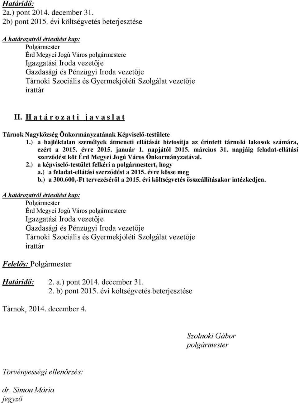 Gyermekjóléti Szolgálat vezetője irattár II. H a t á r o z a t i j a v a s l a t Tárnok Nagyközség Önkormányzatának Képviselő-testülete 1.