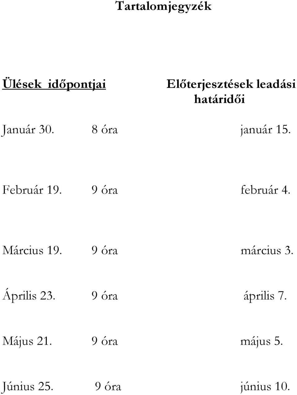 9 óra február 4. Március 19. 9 óra március 3. Április 23.