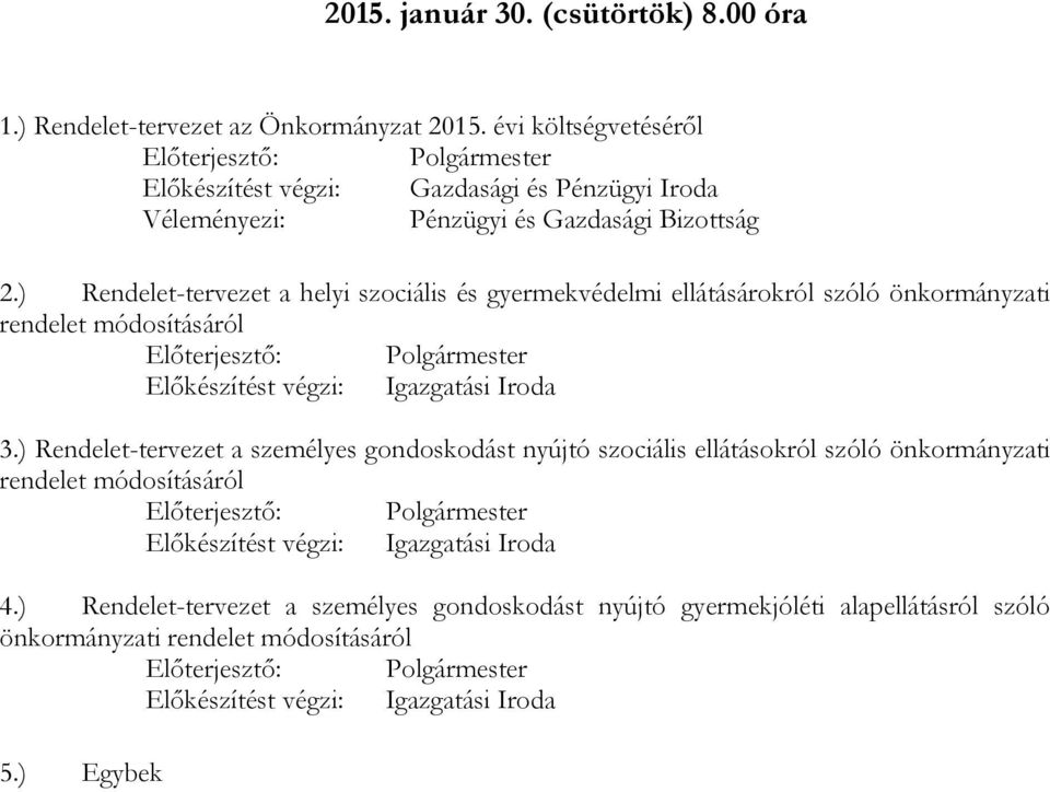 ) Rendelet-tervezet a helyi szociális és gyermekvédelmi ellátásárokról szóló önkormányzati rendelet módosításáról Előkészítést végzi: Igazgatási Iroda 3.