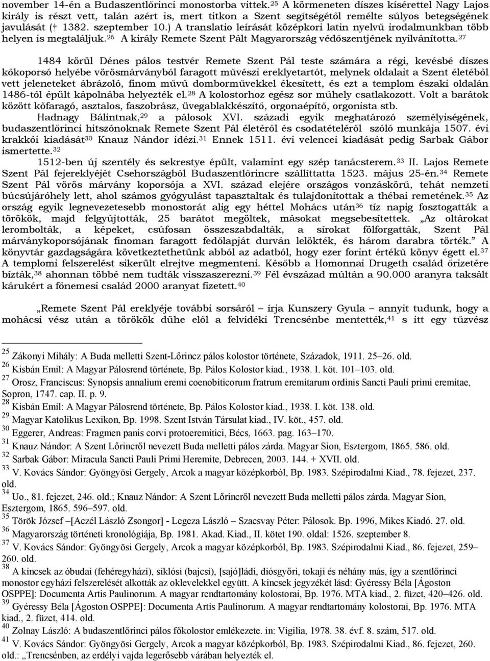 ) A translatio leírását középkori latin nyelvű irodalmunkban több helyen is megtaláljuk. 26 A király Remete Szent Pált Magyarország védőszentjének nyilvánította.