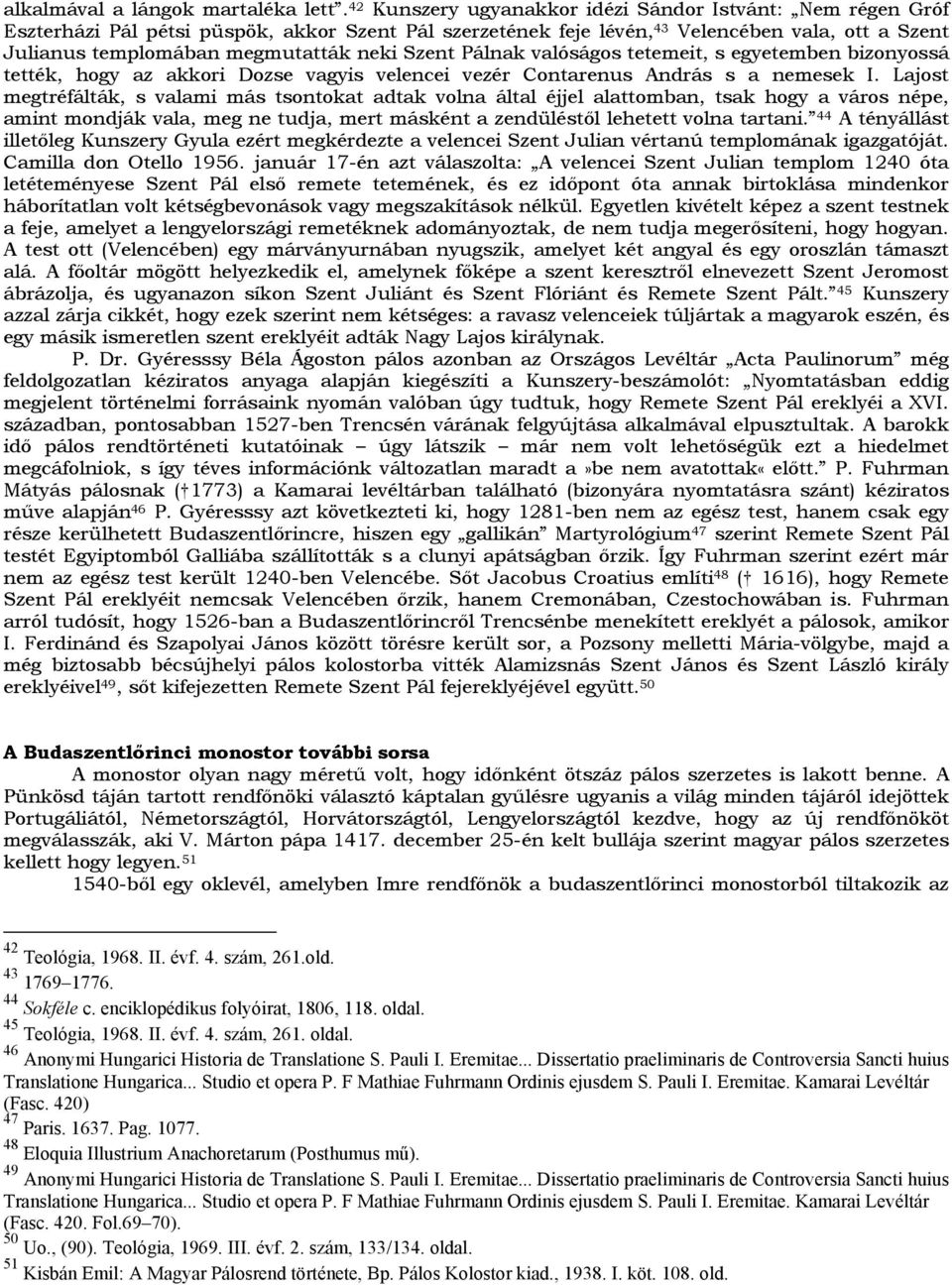 Szent Pálnak valóságos tetemeit, s egyetemben bizonyossá tették, hogy az akkori Dozse vagyis velencei vezér Contarenus András s a nemesek I.