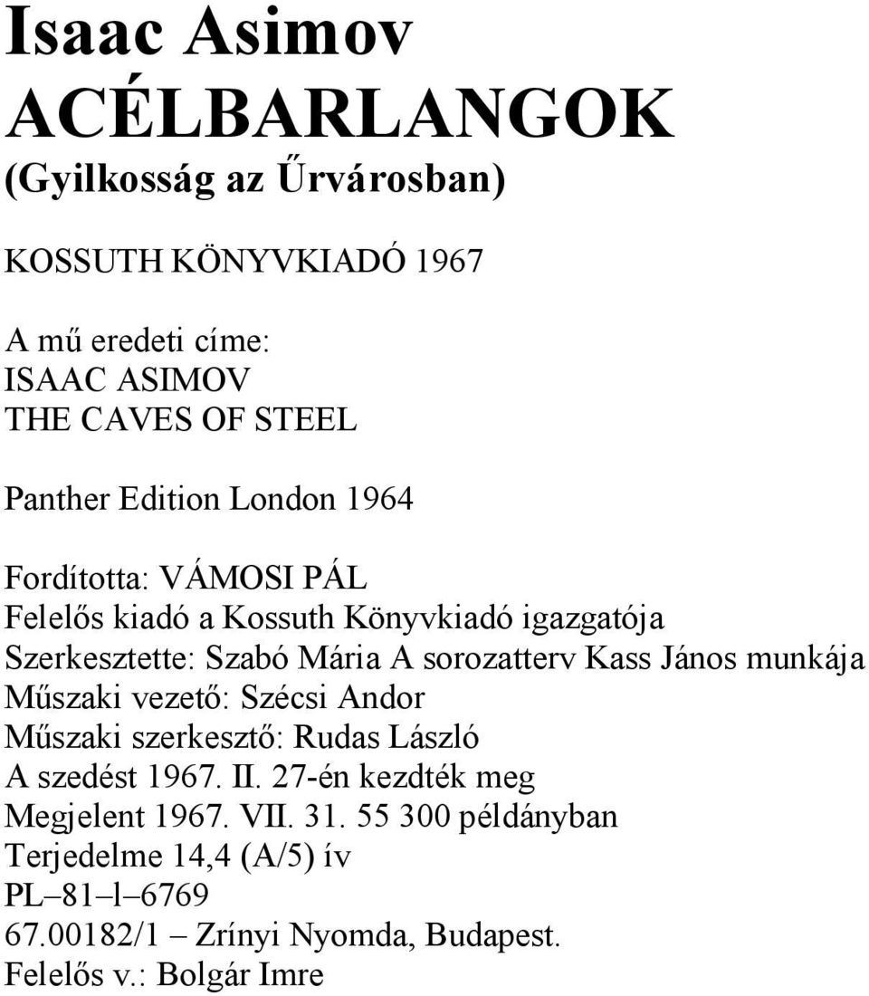 sorozatterv Kass János munkája Műszaki vezető: Szécsi Andor Műszaki szerkesztő: Rudas László A szedést 1967. II.