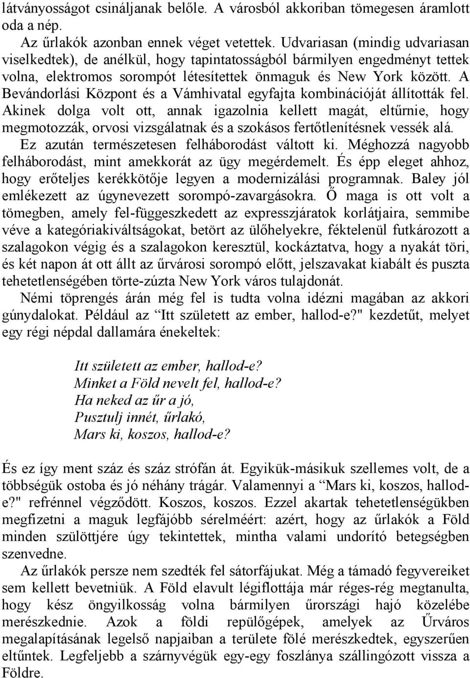 A Bevándorlási Központ és a Vámhivatal egyfajta kombinációját állították fel.