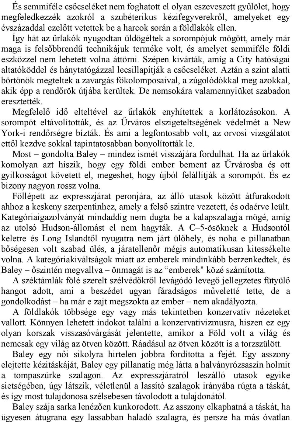 Szépen kivárták, amíg a City hatóságai altatóköddel és hánytatógázzal lecsillapítják a csőcseléket.