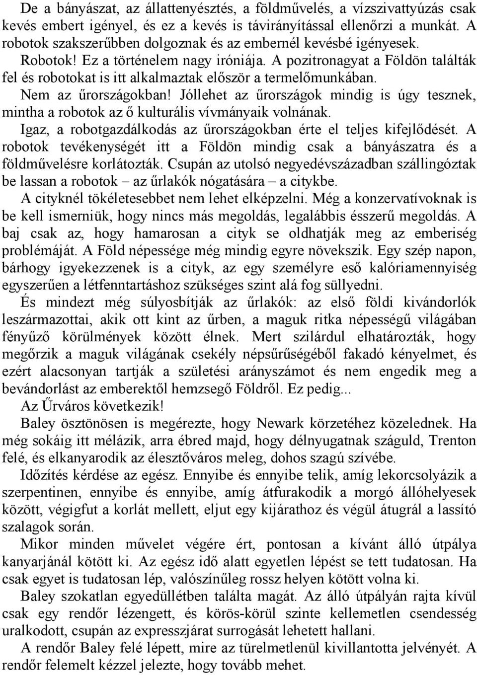 A pozitronagyat a Földön találták fel és robotokat is itt alkalmaztak először a termelőmunkában. Nem az űrországokban!