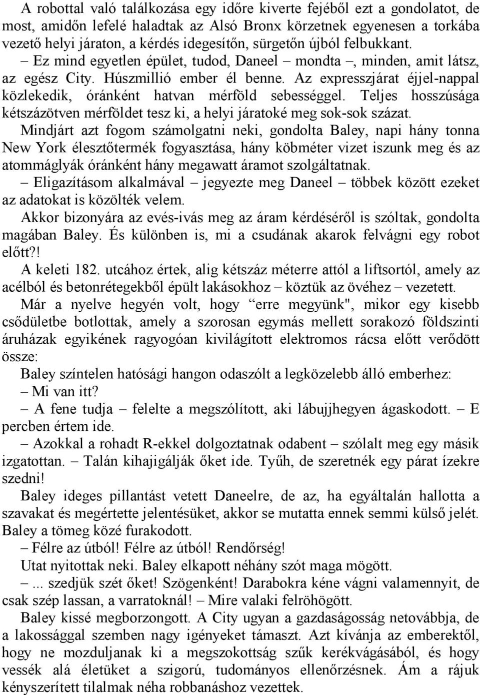 Az expresszjárat éjjel-nappal közlekedik, óránként hatvan mérföld sebességgel. Teljes hosszúsága kétszázötven mérföldet tesz ki, a helyi járatoké meg sok-sok százat.