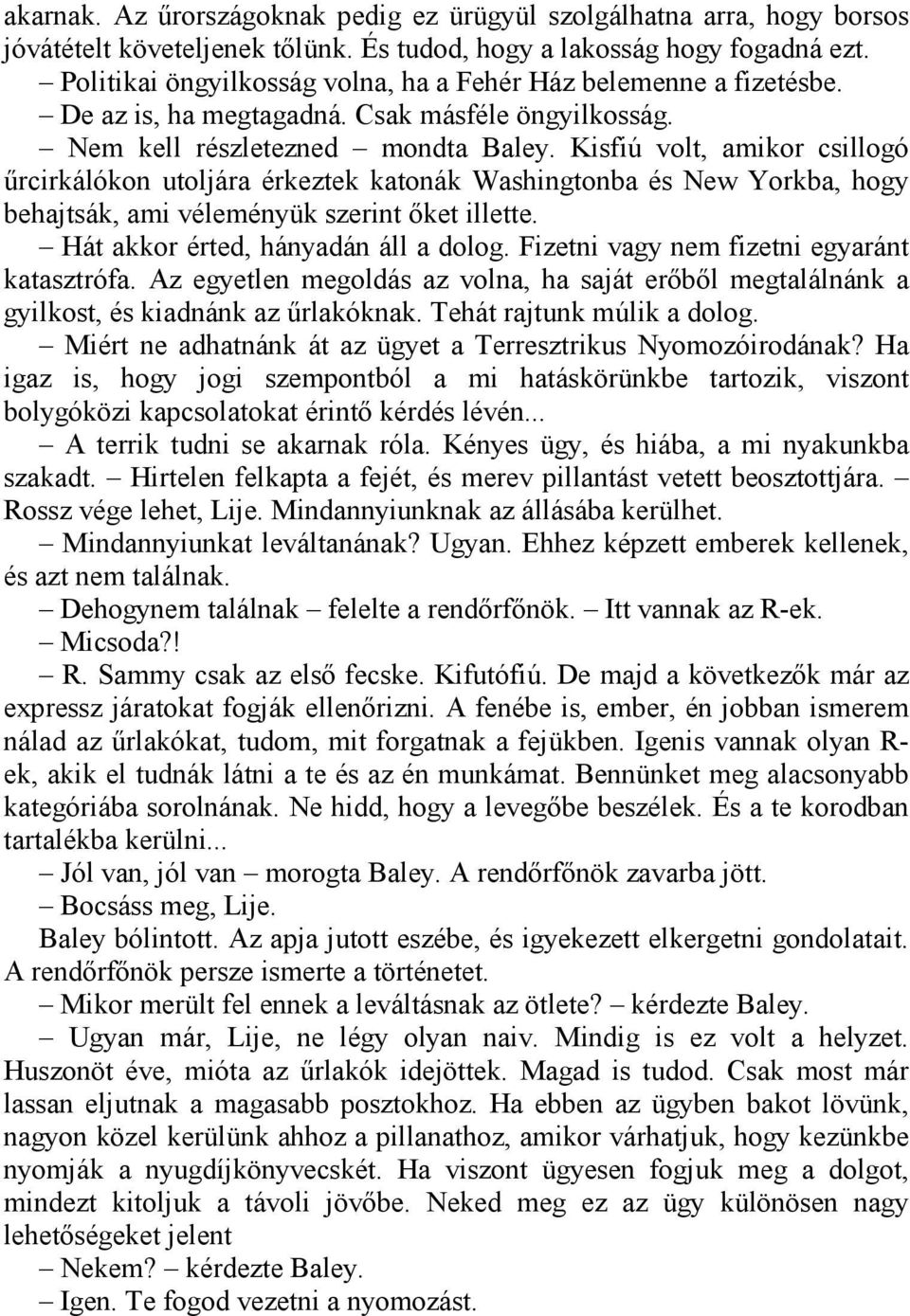 Kisfiú volt, amikor csillogó űrcirkálókon utoljára érkeztek katonák Washingtonba és New Yorkba, hogy behajtsák, ami véleményük szerint őket illette. Hát akkor érted, hányadán áll a dolog.