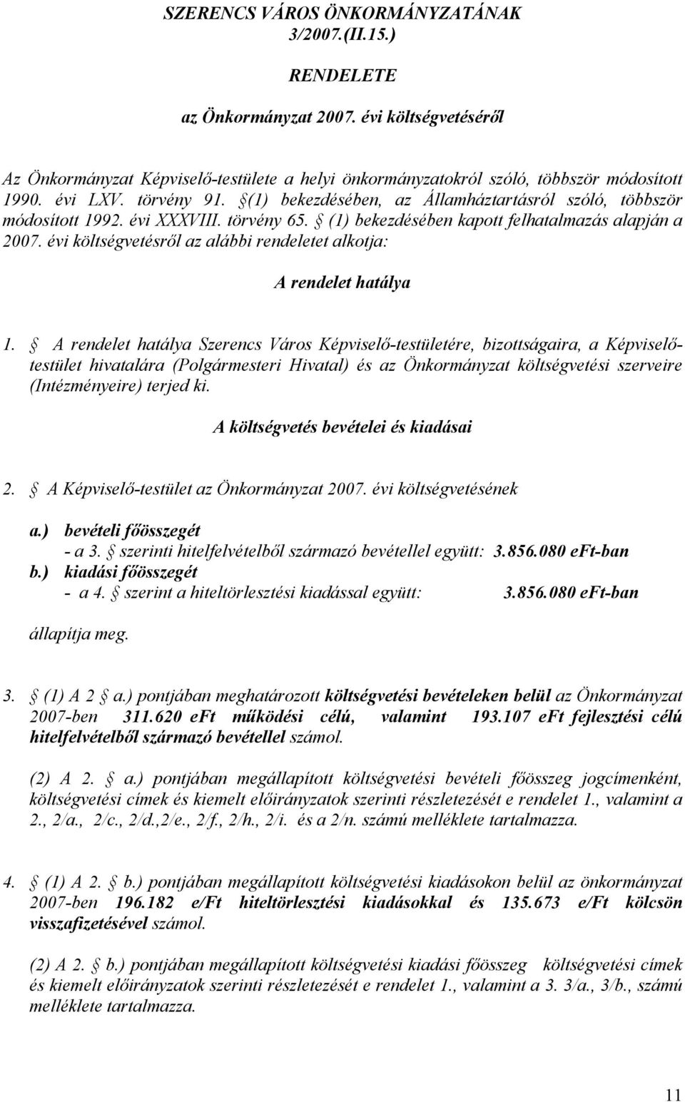 évi költségvetésről az alábbi rendeletet alkotja: A rendelet hatálya 1.