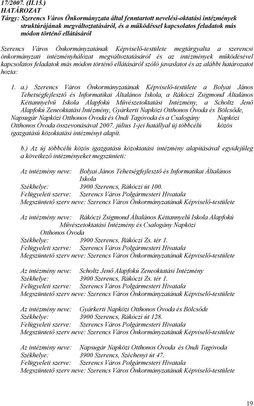 Szerencs Város Önkormányzatának Képviselő-testülete megtárgyalta a szerencsi önkormányzati intézményhálózat megváltoztatásáról és az intézmények működésével kapcsolatos feladatok más módon történő