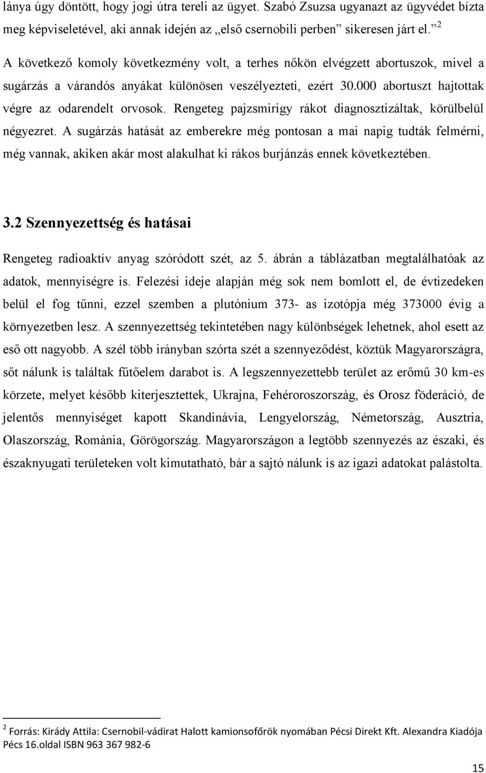 Rengeteg pajzsmirigy rákot diagnosztizáltak, körülbelül négyezret.