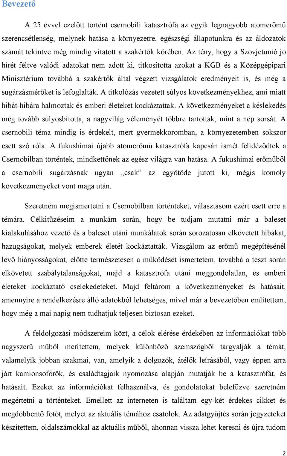 Az tény, hogy a Szovjetunió jó hírét féltve valódi adatokat nem adott ki, titkosította azokat a KGB és a Középgépipari Minisztérium továbbá a szakértők által végzett vizsgálatok eredményeit is, és