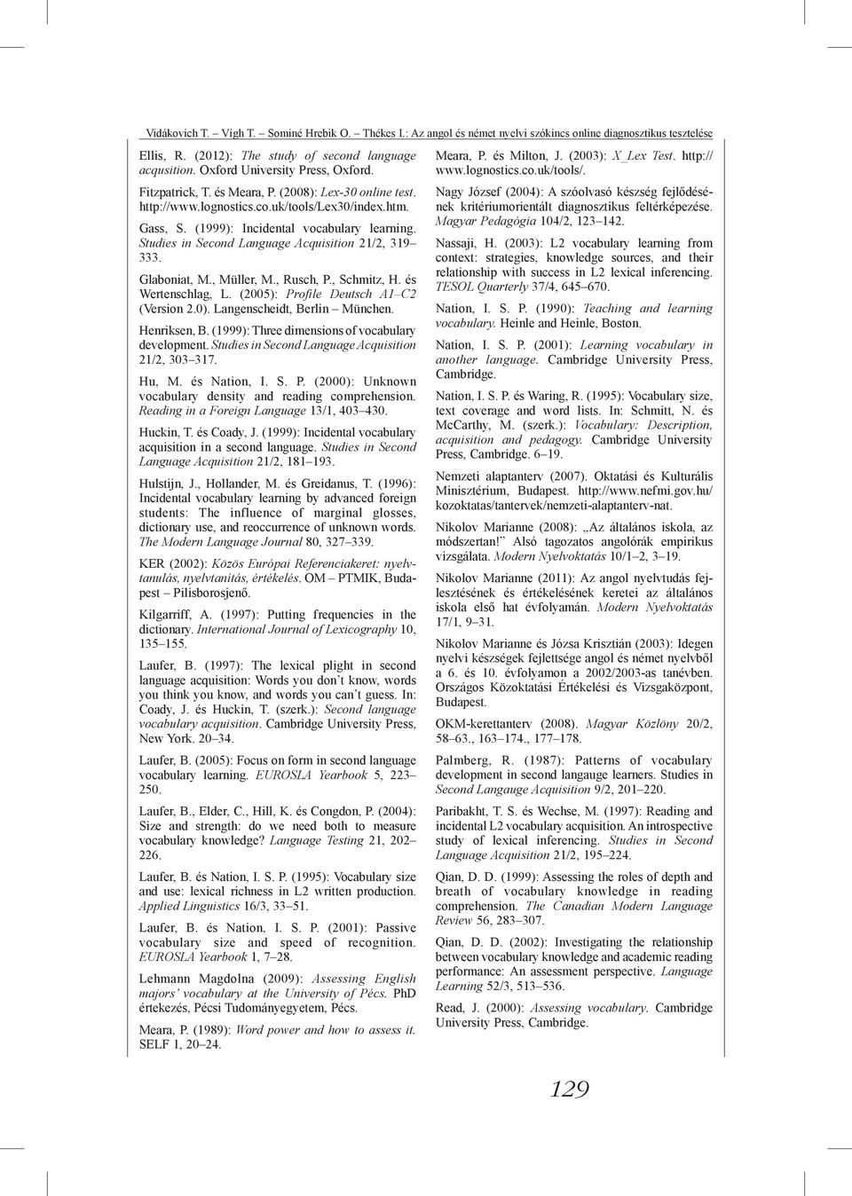 Studies in Second Language Acquisition 21/2, 319 333. Glaboniat, M., Müller, M., Rusch, P., Schmitz, H. és Wertenschlag, L. (2005): Profile Deutsch A1 C2 (Version 2.0). Langenscheidt, Berlin München.