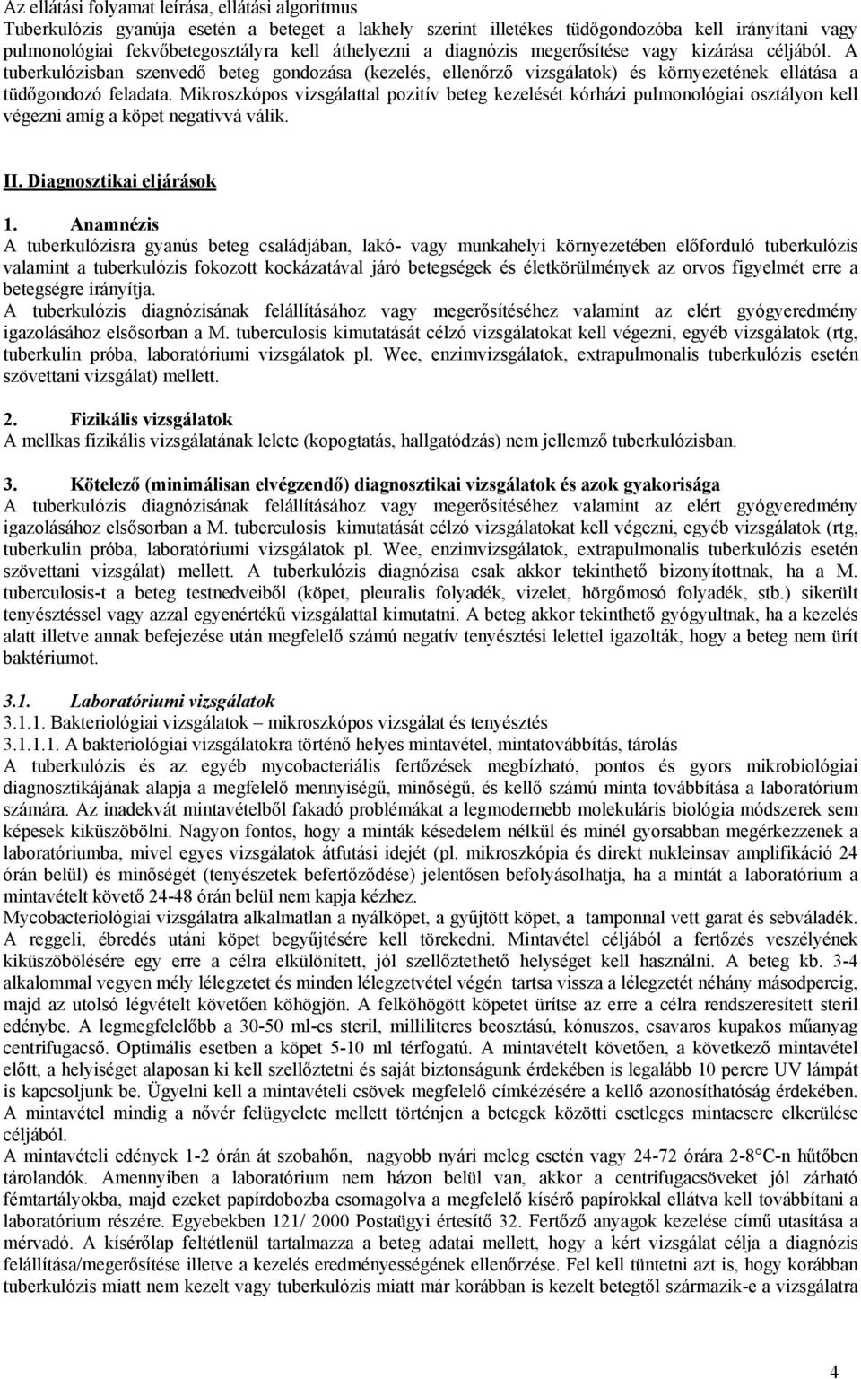 Mikroszkópos vizsgálattal pozitív beteg kezelését kórházi pulmonológiai osztályon kell végezni amíg a köpet negatívvá válik. II. Diagnosztikai eljárások 1.