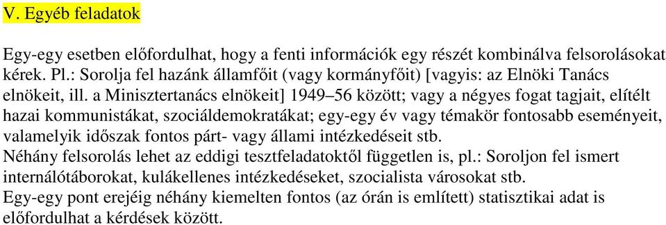 a Minisztertanács elnökeit] 1949 56 között; vagy a négyes fogat tagjait, elítélt hazai kommunistákat, szociáldemokratákat; egy-egy év vagy témakör fontosabb eseményeit, valamelyik