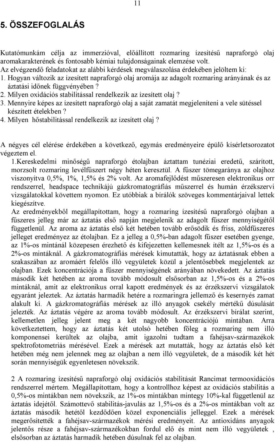 Hogyan változik az ízesített napraforgó olaj aromája az adagolt rozmaring arányának és az áztatási időnek függvényében? 2. Milyen oxidációs stabilitással rendelkezik az ízesített olaj? 3.