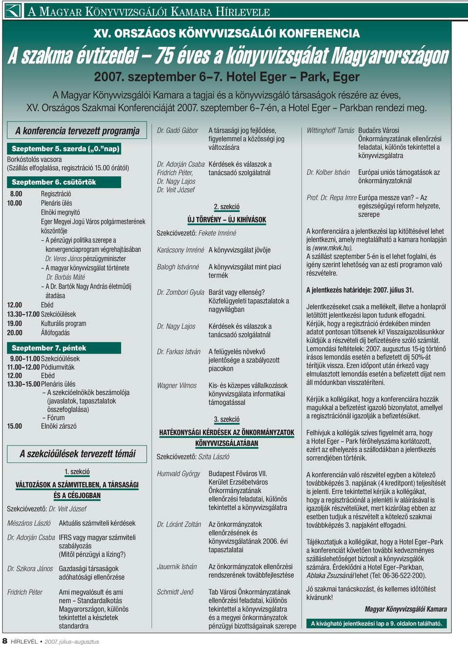 szeptember 6 7-én, a Hotel Eger Parkban rendezi meg. A konferencia tervezett programja Szeptember 5. szerda ( 0. nap) Borkóstolós vacsora (Szállás elfoglalása, regisztráció 15.00 órától) Szeptember 6.