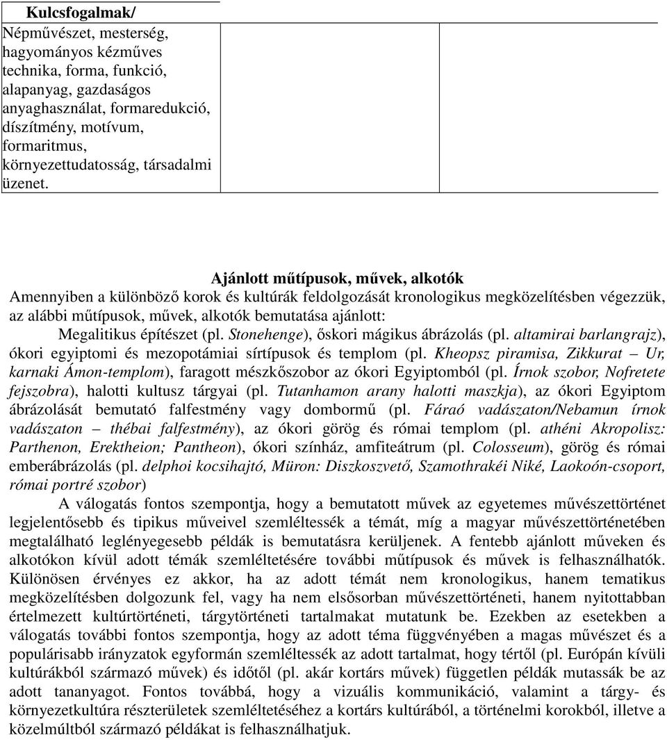 Ajánlott műtípusok, művek, alkotók Amennyiben a különböző korok és kultúrák feldolgozását kronologikus megközelítésben végezzük, az alábbi műtípusok, művek, alkotók bemutatása ajánlott: Megalitikus