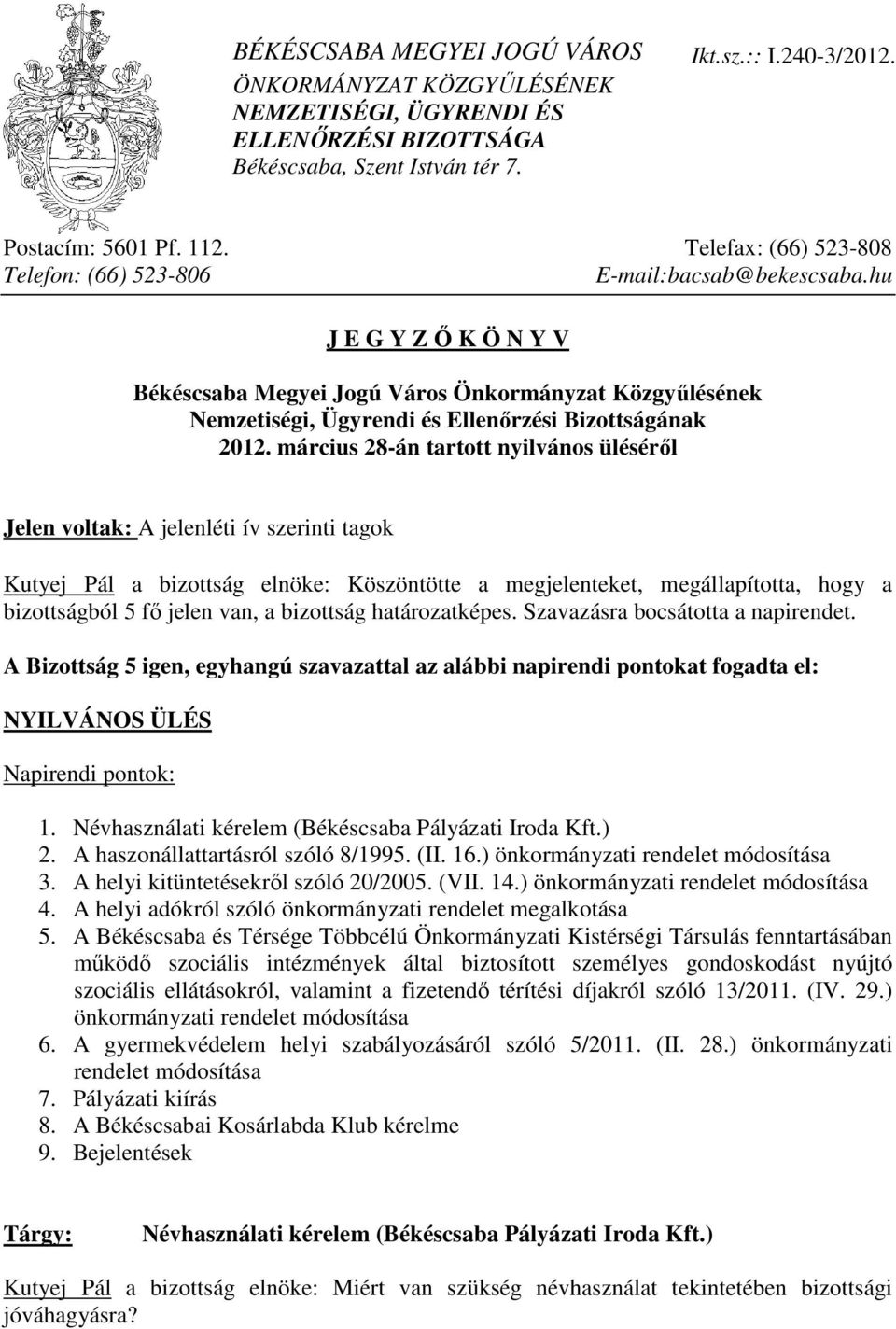 hu J E G Y Z İ K Ö N Y V Békéscsaba Megyei Jogú Város Önkormányzat Közgyőlésének Nemzetiségi, Ügyrendi és Ellenırzési Bizottságának 2012.