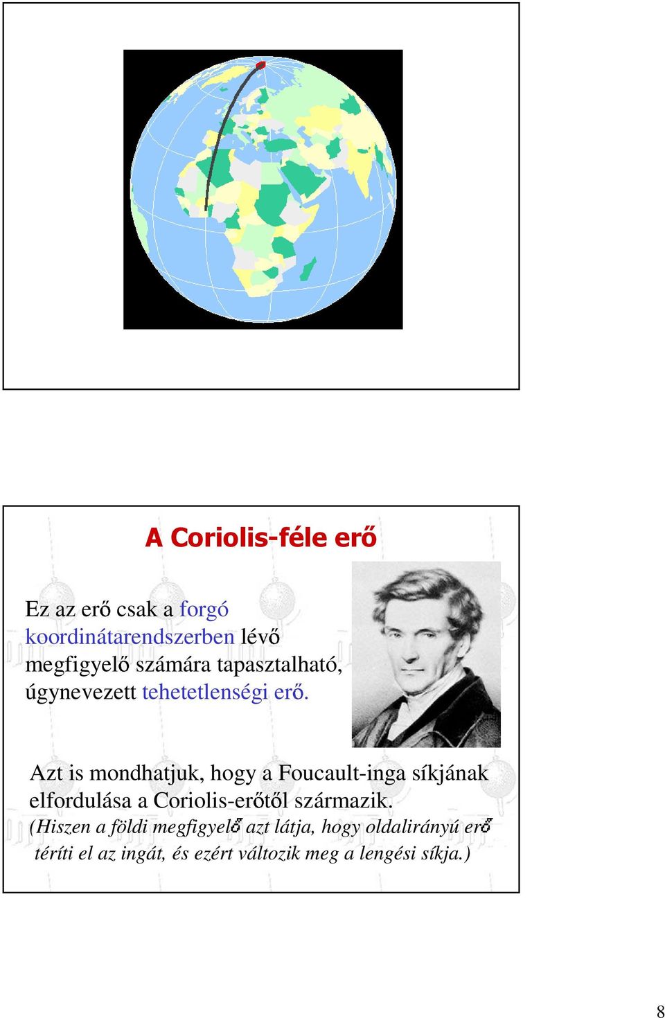 Azt is mondhatjuk, hogy a Foucault-inga síkjának elfordulása a Coriolis-erıtıl