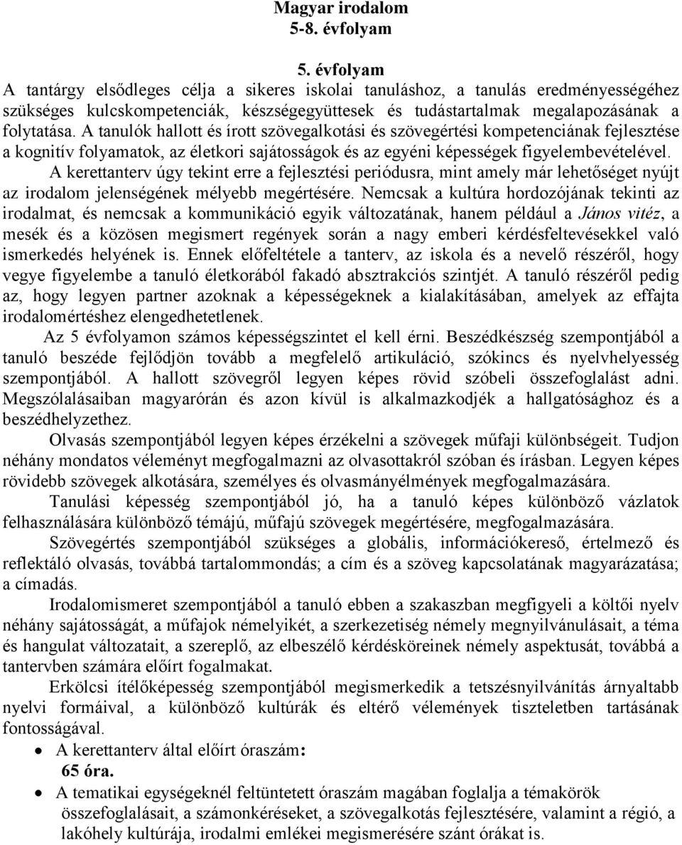 A tanulók hallott és írott szövegalkotási és szövegértési kompetenciának fejlesztése a kognitív folyamatok, az életkori sajátosságok és az egyéni képességek figyelembevételével.