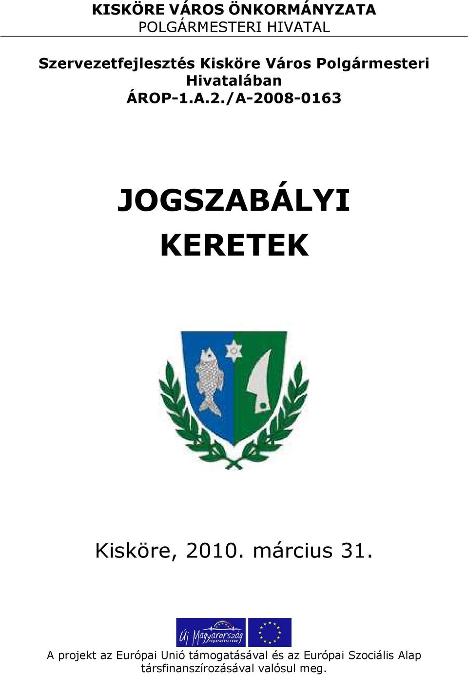 /A-2008-0163 JOGSZABÁLYI KERETEK Kisköre, 2010. március 31.