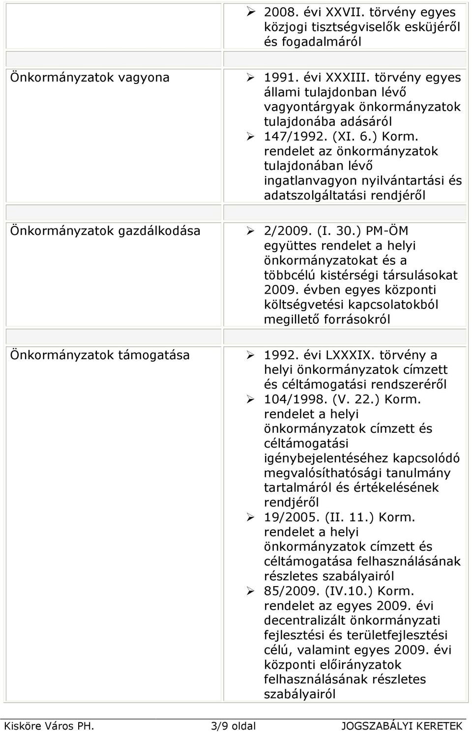 rendelet az önkormányzatok tulajdonában lévő ingatlanvagyon nyilvántartási és adatszolgáltatási rendjéről Önkormányzatok gazdálkodása 2/2009. (I. 30.