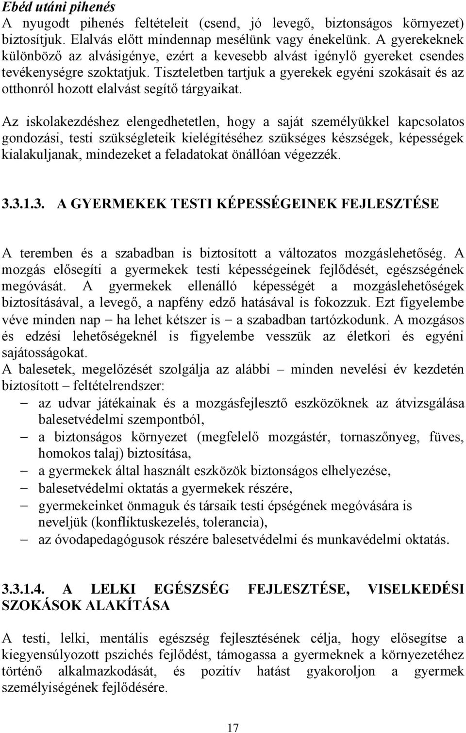 Tiszteletben tartjuk a gyerekek egyéni szokásait és az otthonról hozott elalvást segítő tárgyaikat.