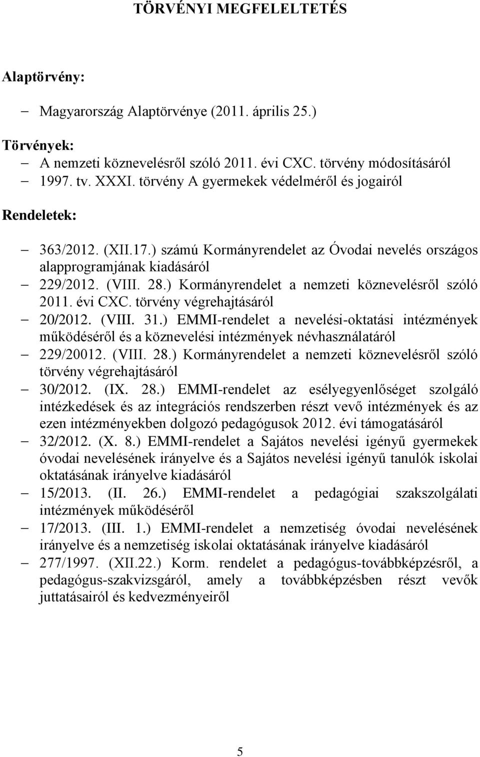 ) Kormányrendelet a nemzeti köznevelésről szóló 2011. évi CXC. törvény végrehajtásáról 20/2012. (VIII. 31.