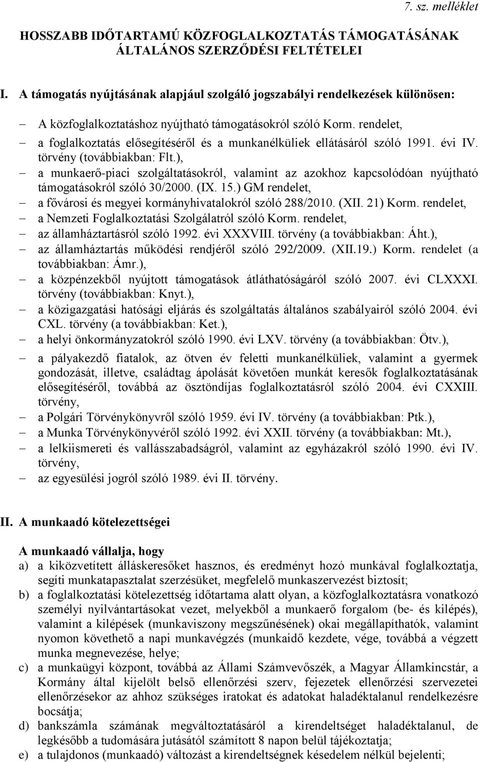 rendelet, a foglalkoztatás elősegítéséről és a munkanélküliek ellátásáról szóló 1991. évi IV. törvény (továbbiakban: Flt.