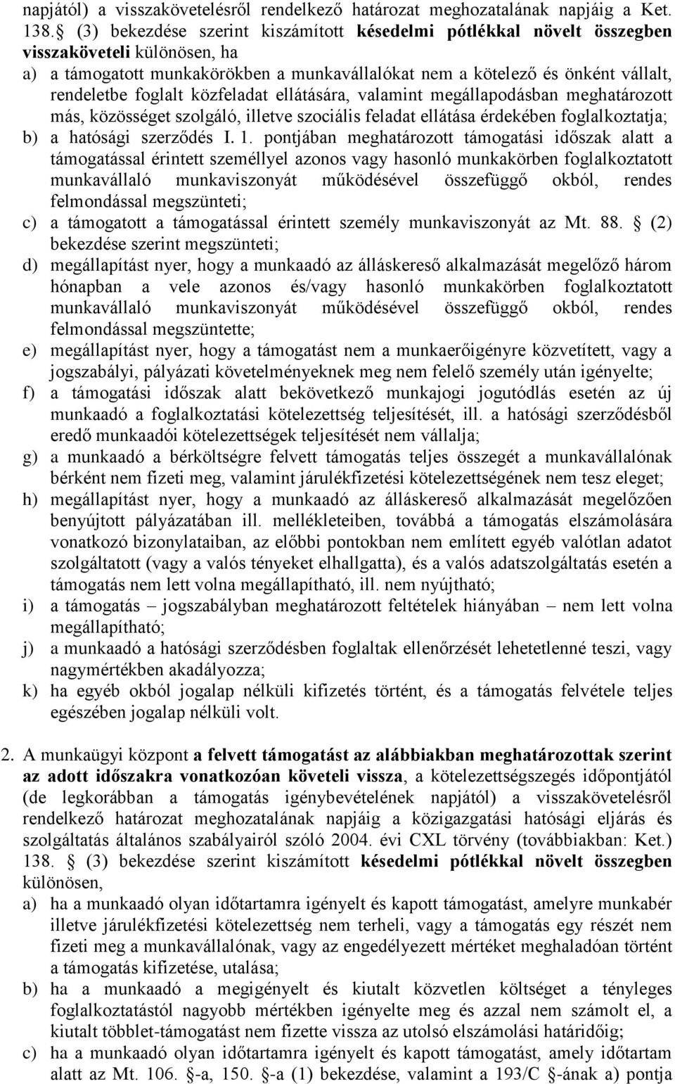 foglalt közfeladat ellátására, valamint megállapodásban meghatározott más, közösséget szolgáló, illetve szociális feladat ellátása érdekében foglalkoztatja; b) a hatósági szerződés I. 1.