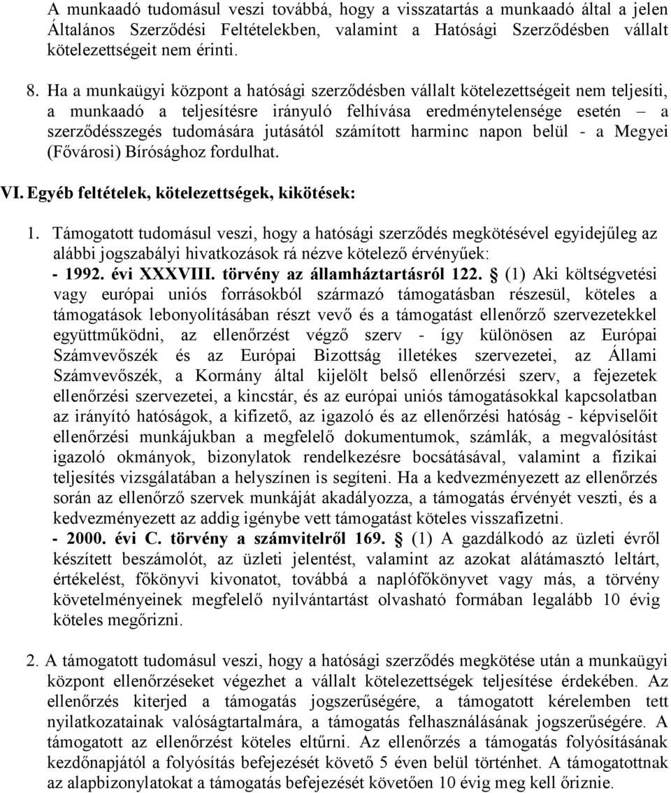 számított harminc napon belül - a Megyei (Fővárosi) Bírósághoz fordulhat. VI. Egyéb feltételek, kötelezettségek, kikötések: 1.