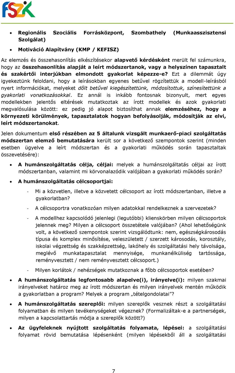 Ezt a dilemmát úgy igyekeztünk feloldani, hogy a leírásokban egyenes betűvel rögzítettük a modell-leírásból nyert információkat, melyeket dőlt betűvel kiegészítettünk, módosítottuk, színesítettünk a