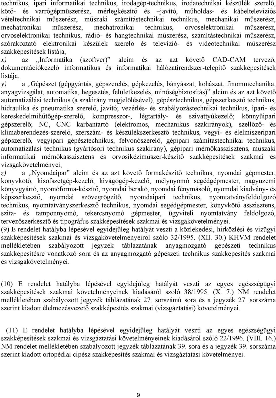 műszerész, számítástechnikai műszerész, szórakoztató elektronikai készülék szerelő és televízió és videotechnikai műszerész szakképesítések listája, x) az Informatika (szoftver) alcím és az azt