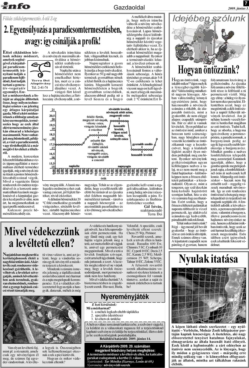 Ezeket a módszereknek a listáját az alapján állítottuk össze, hogy milyen technológiai szinten van jelenleg egy átlagos kárpátaljai gazda.