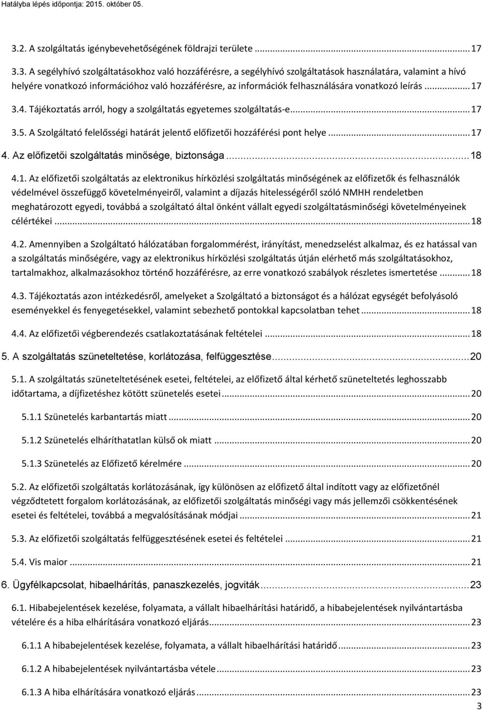 A Szolgáltató felelősségi határát jelentő előfizetői hozzáférési pont helye... 17