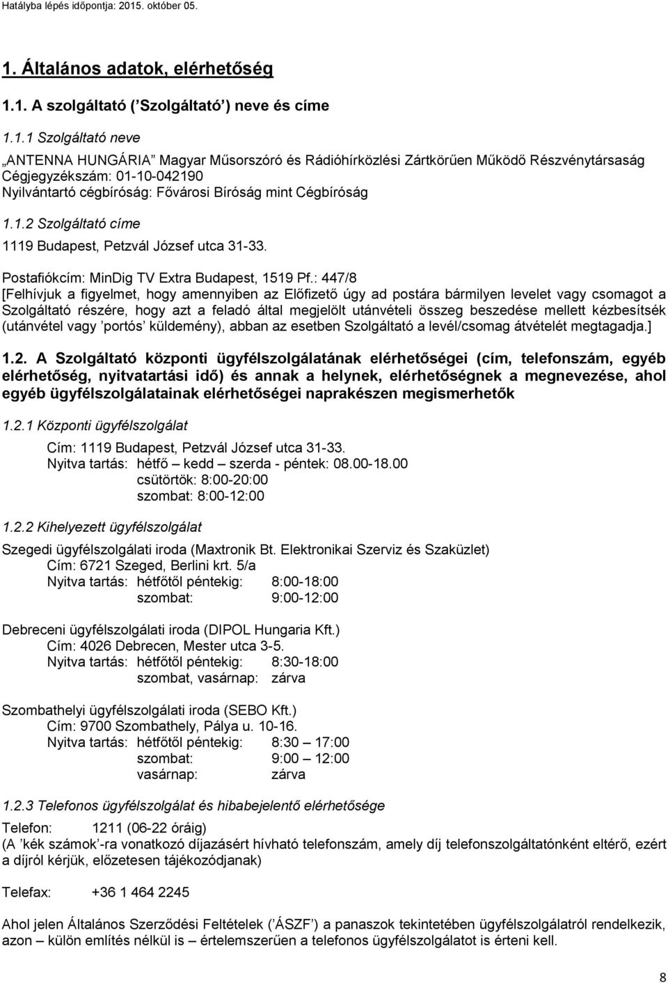 : 447/8 [Felhívjuk a figyelmet, hogy amennyiben az Előfizető úgy ad postára bármilyen levelet vagy csomagot a Szolgáltató részére, hogy azt a feladó által megjelölt utánvételi összeg beszedése