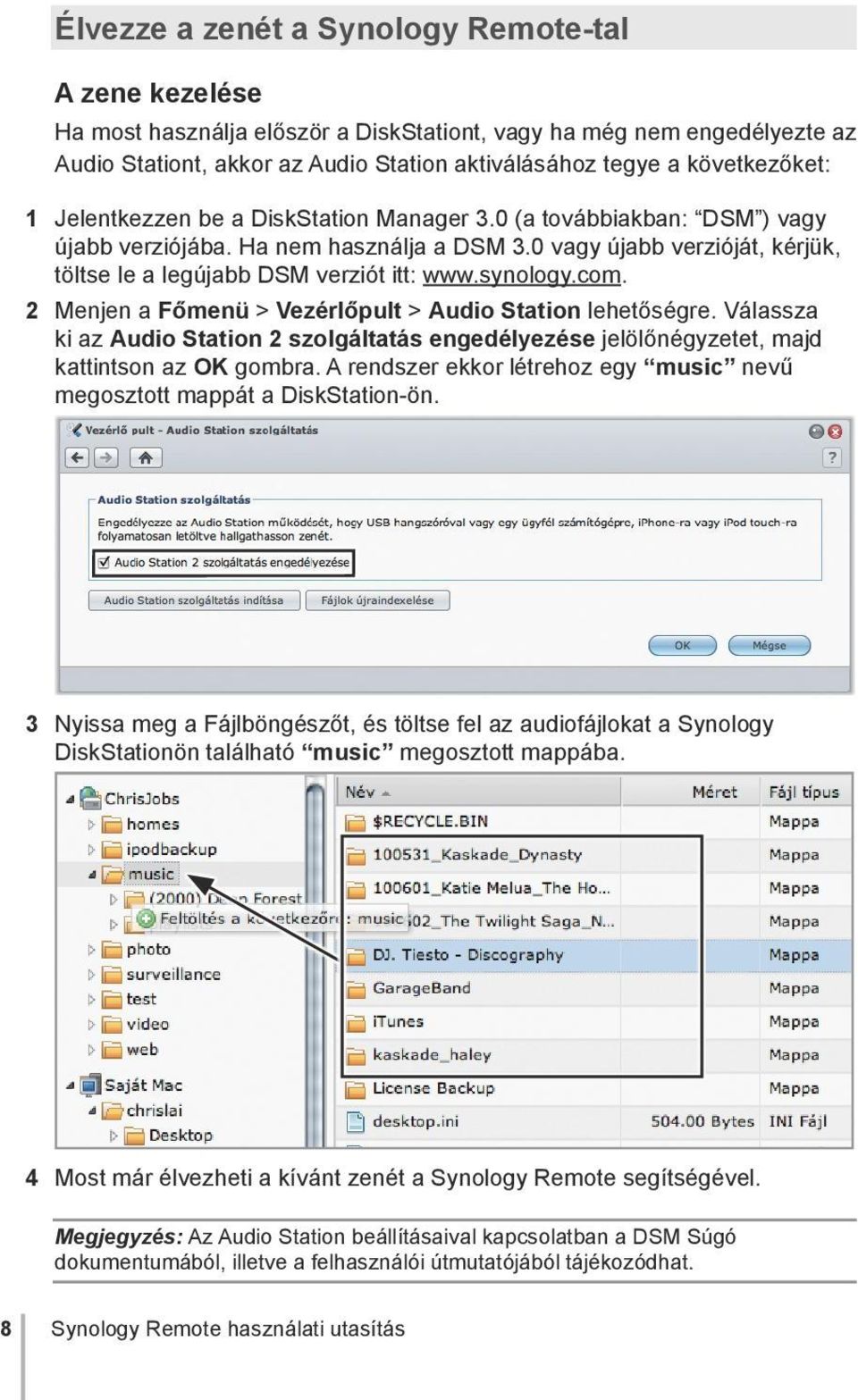 0 vagy újabb verzióját, kérjük, töltse le a legújabb DSM verziót itt: www.synology.com. 2 Menjen a Főmenü > Vezérlőpult > Audio Station lehetőségre.