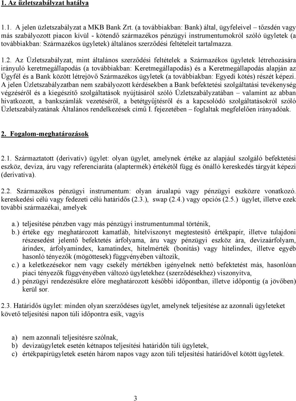 szerződési feltételeit tartalmazza. 1.2.