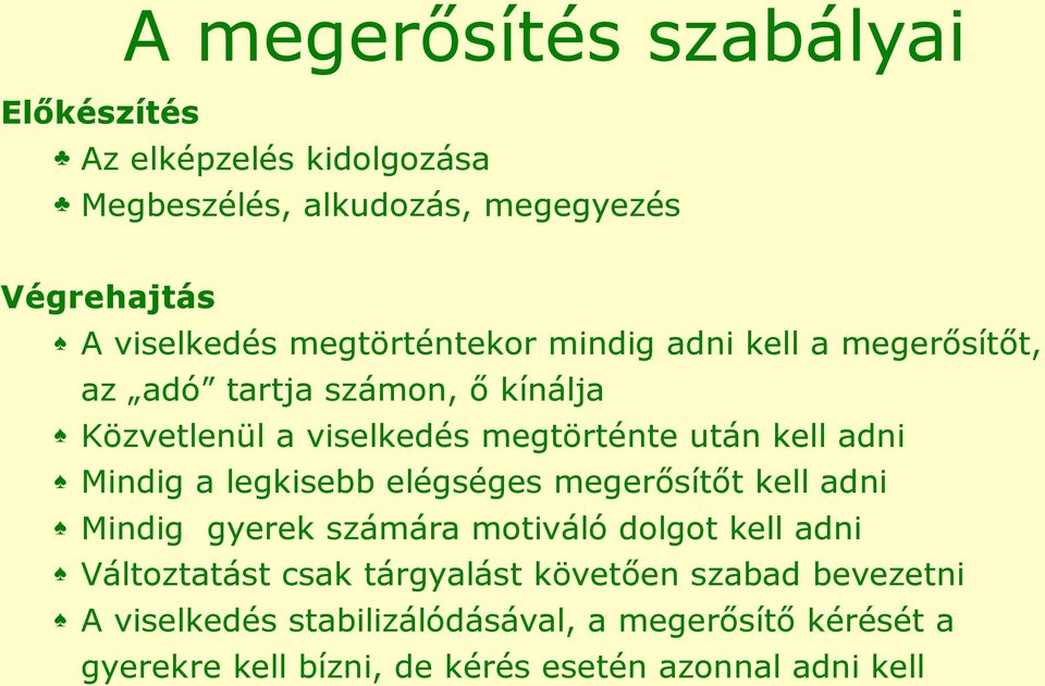 adni Mindig a legkisebb elégséges megerősítőt kell adni Mindig gyerek számára motiváló dolgot kell adni Változtatást csak