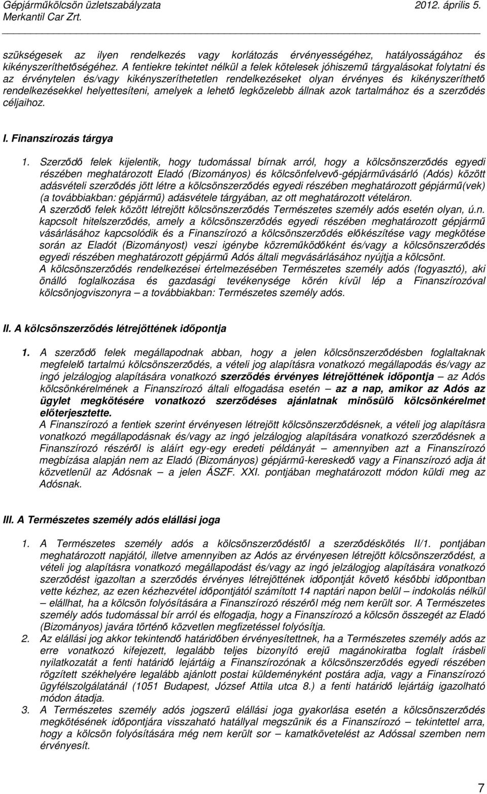 helyettesíteni, amelyek a lehetı legközelebb állnak azok tartalmához és a szerzıdés céljaihoz. I. Finanszírozás tárgya 1.