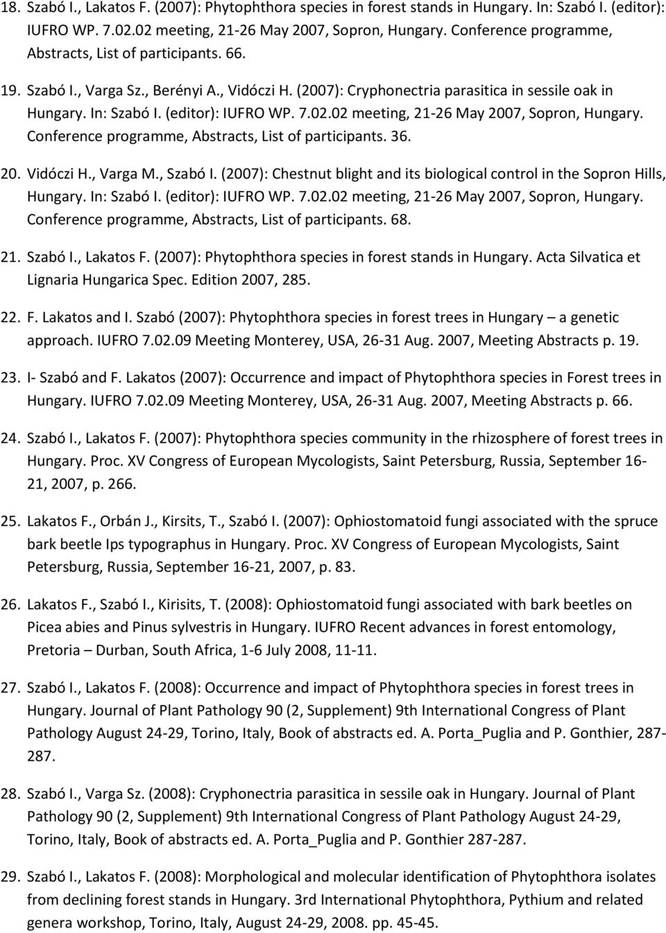 7.02.02 meeting, 21-26 May 2007, Sopron, Hungary. Conference programme, Abstracts, List of participants. 36. 20. Vidóczi H., Varga M., Szabó I.