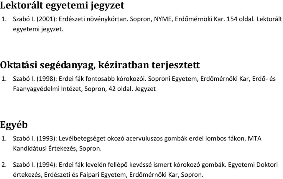 Soproni Egyetem, Erdőmérnöki Kar, Erdő- és Faanyagvédelmi Intézet, Sopron, 42 oldal. Jegyzet Egyéb 1. Szabó I.