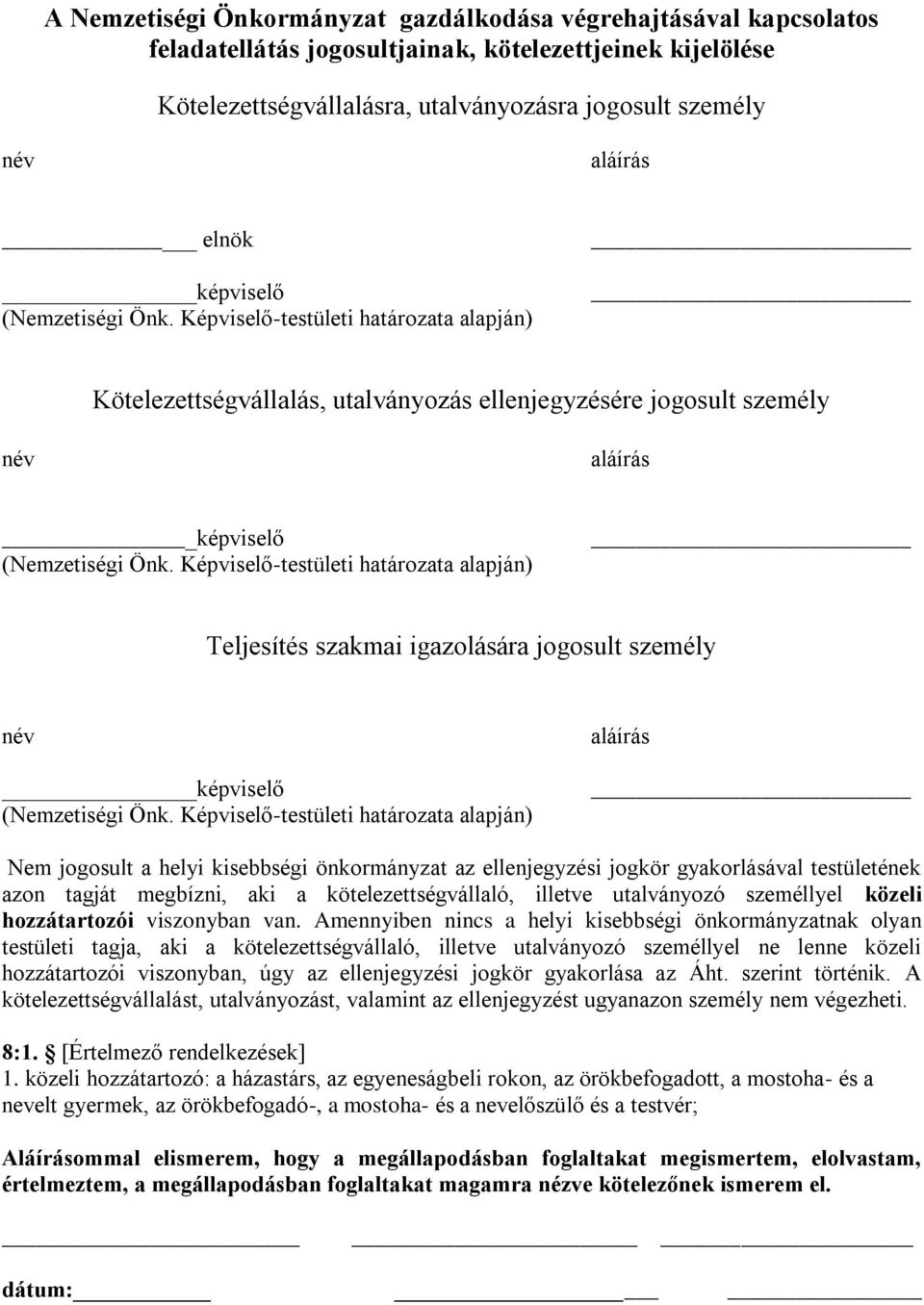 Képviselő-testületi határozata alapján) Teljesítés szakmai igazolására jogosult személy név képviselő (Nemzetiségi Önk.