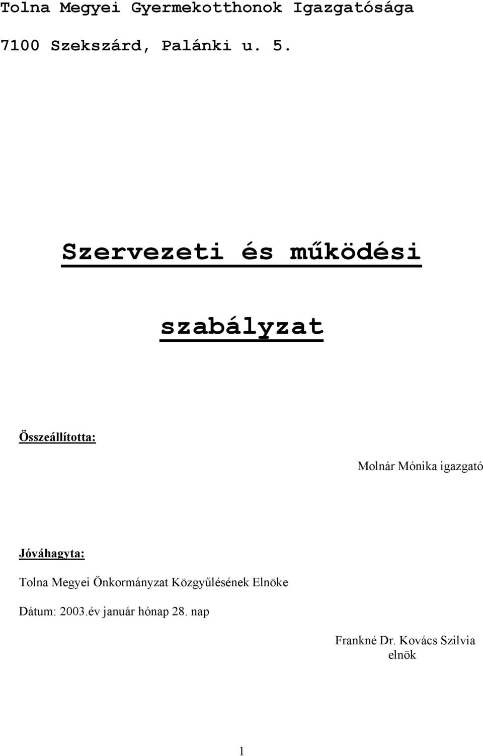 igazgató Jóváhagyta: Tolna Megyei Önkormányzat Közgyűlésének Elnöke