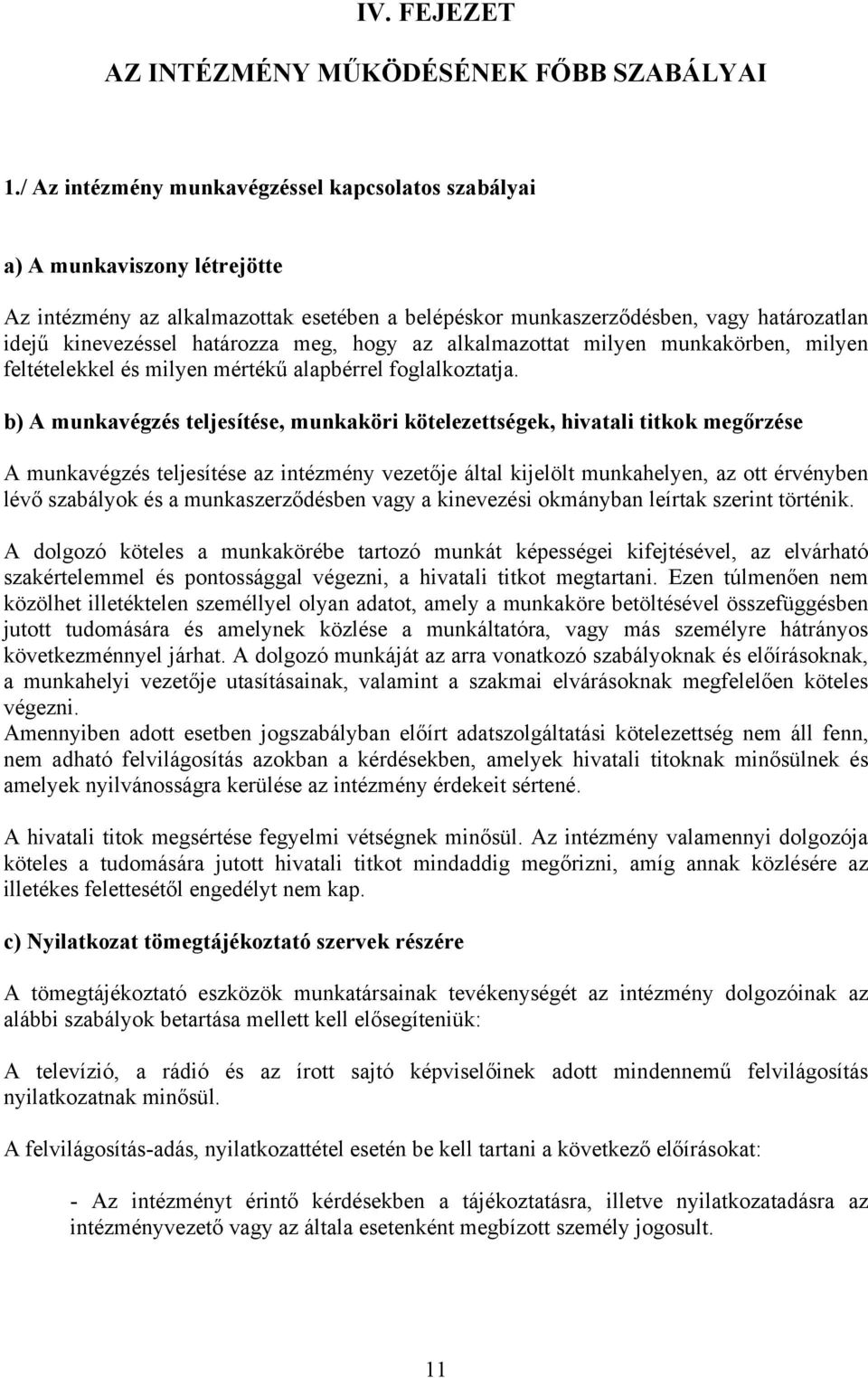 meg, hogy az alkalmazottat milyen munkakörben, milyen feltételekkel és milyen mértékű alapbérrel foglalkoztatja.