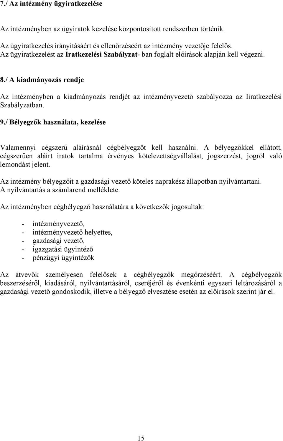 / A kiadmányozás rendje Az intézményben a kiadmányozás rendjét az intézményvezető szabályozza az Iiratkezelési Szabályzatban. 9.