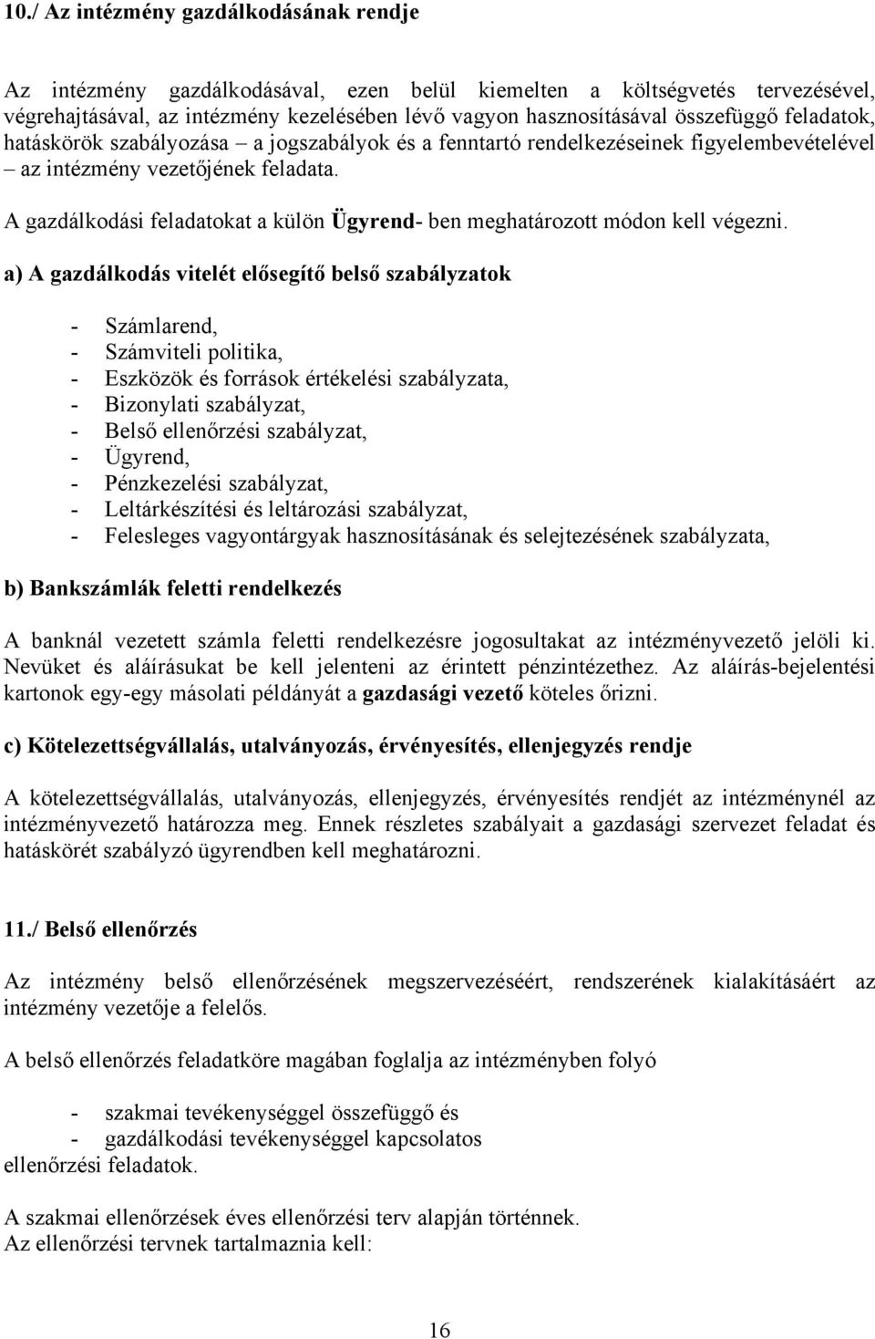 A gazdálkodási feladatokat a külön Ügyrend- ben meghatározott módon kell végezni.